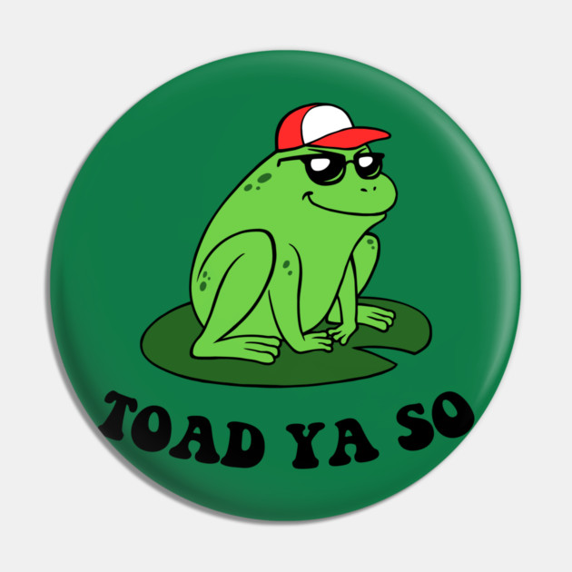 Toad Ya So Pin by dumbshirts