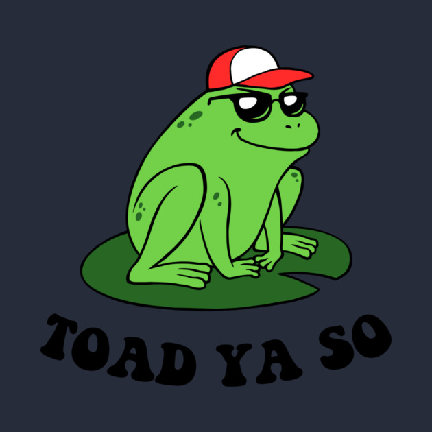 Toad Ya So by dumbshirts