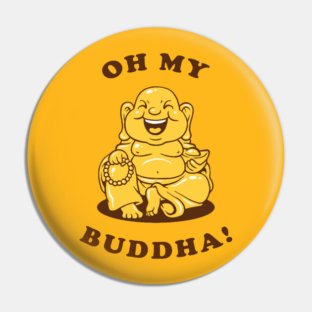 Oh My Buddha Pin by dumbshirts