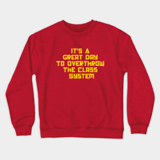 It's A Great Day To Overthrow The Class System Crewneck Sweatshirt