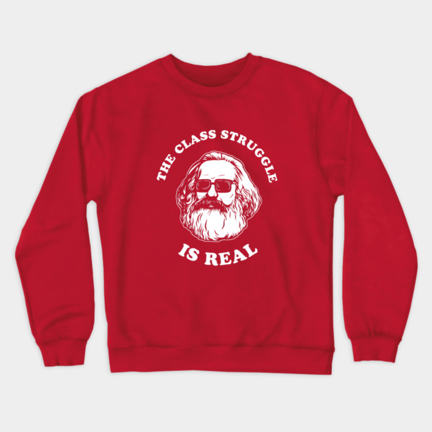 The Class Struggle Is Real Crewneck Sweatshirt by dumbshirts