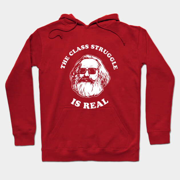 The Class Struggle Is Real Hoodie by dumbshirts