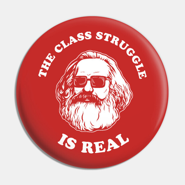 The Class Struggle Is Real Pin by dumbshirts