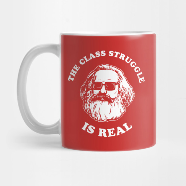 The Class Struggle Is Real by dumbshirts