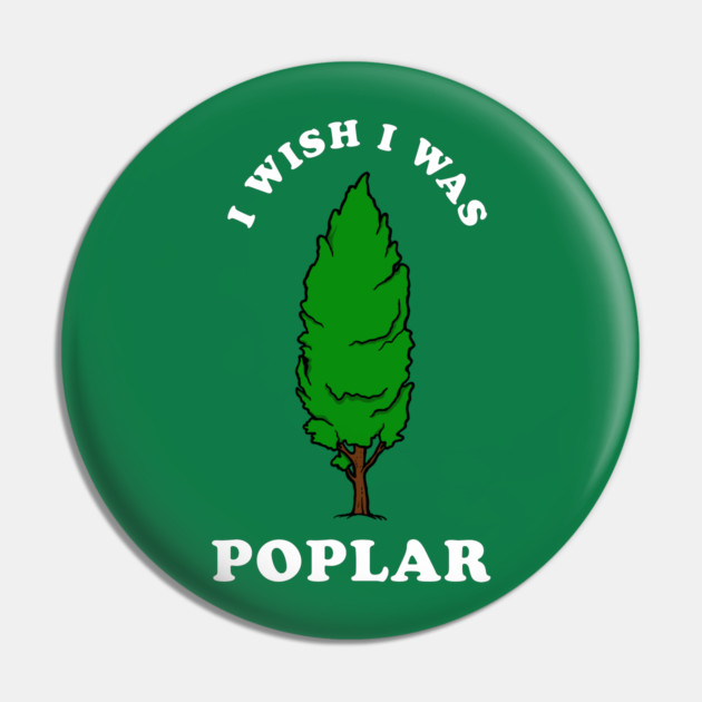 I Wish I Was Poplar Pin by dumbshirts