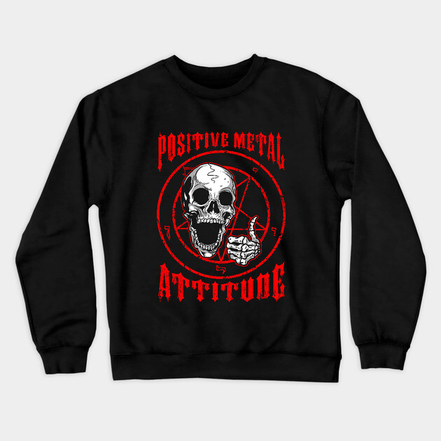 Positive Metal Attitude Crewneck Sweatshirt by dumbshirts