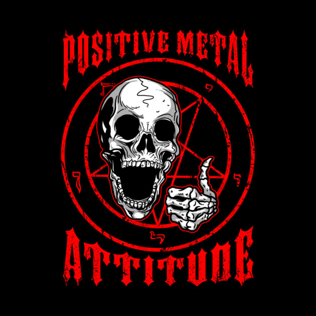 Positive Metal Attitude by dumbshirts