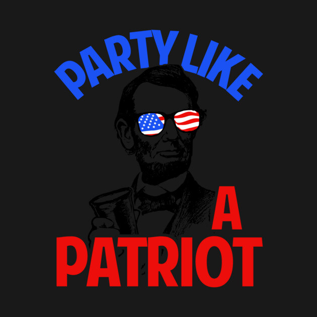 Party Like A Patriot by dumbshirts