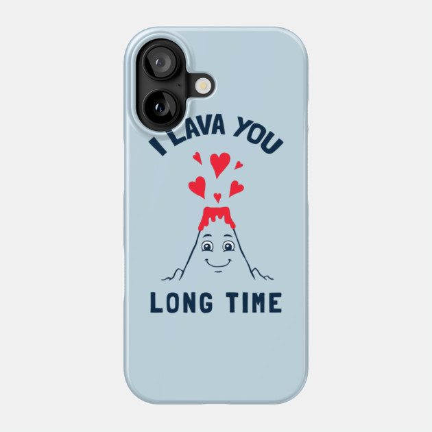 I Lava You Long Time Phone Case by dumbshirts