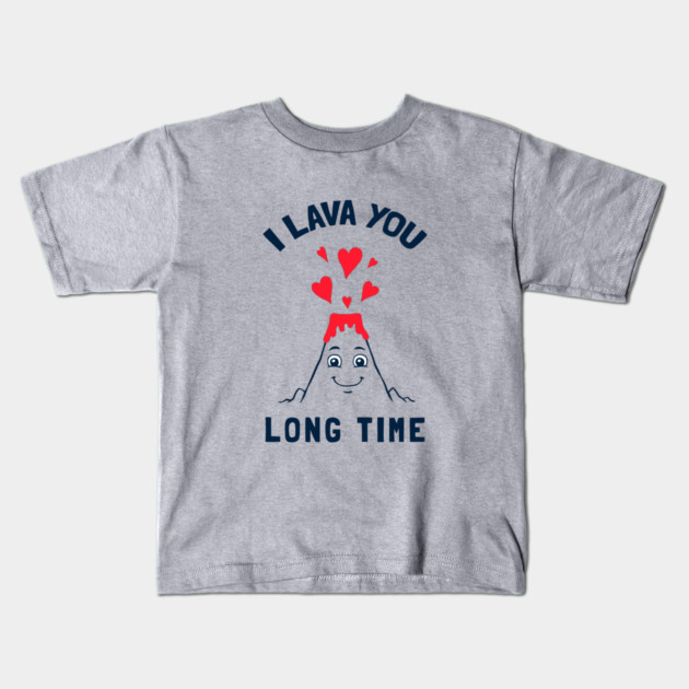 I Lava You Long Time Kids T-Shirt by dumbshirts