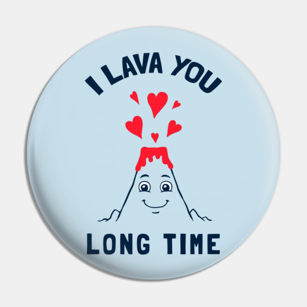 I Lava You Long Time Pin by dumbshirts