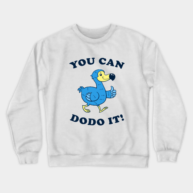 You Can DoDo It! Crewneck Sweatshirt by dumbshirts