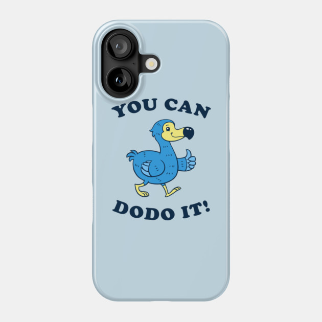 You Can DoDo It! Phone Case by dumbshirts