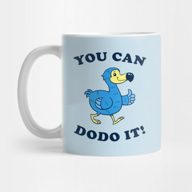 You Can DoDo It! by dumbshirts
