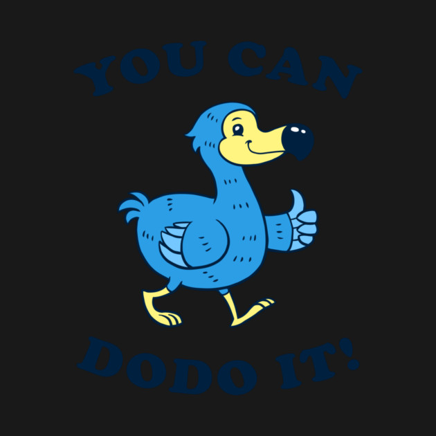 You Can DoDo It! by dumbshirts