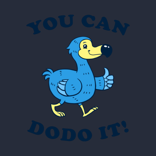 You Can DoDo It! by dumbshirts