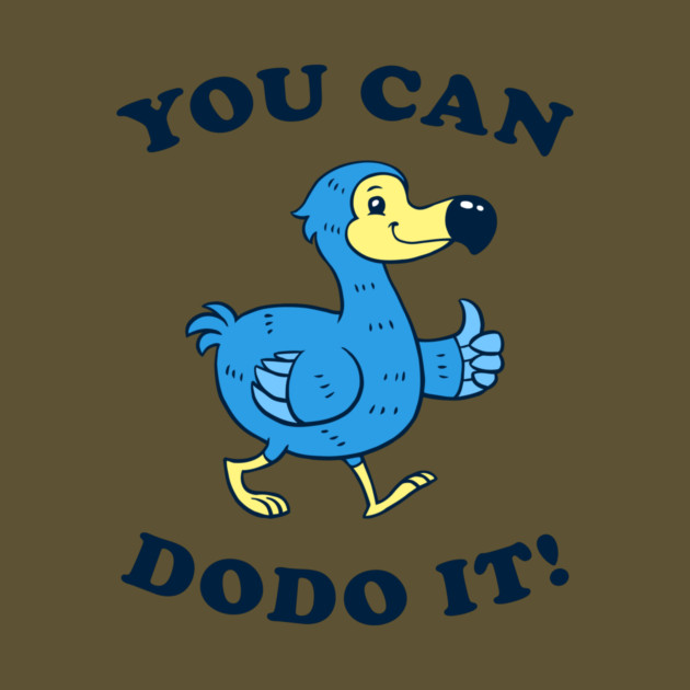 You Can DoDo It! by dumbshirts
