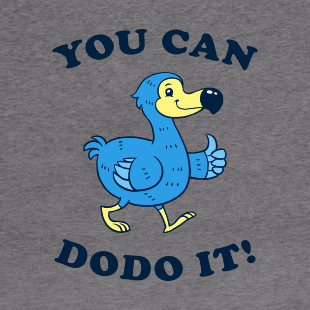 You Can DoDo It! by dumbshirts