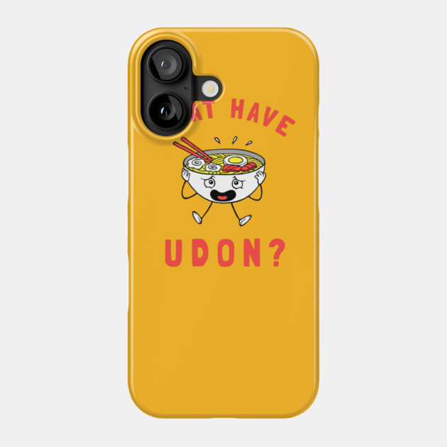 What Have Udon? Phone Case by dumbshirts