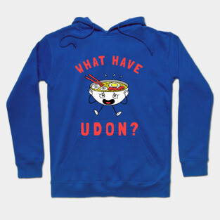 What Have Udon? Hoodie