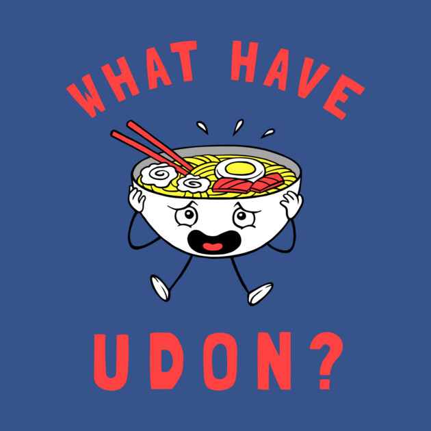 What Have Udon? by dumbshirts