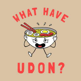 What Have Udon? T-Shirt