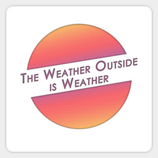 The Weather Outside is Weather Sticker