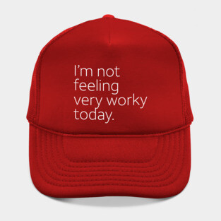 I'm not feeling very work today. Hat