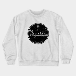 Physics Works Crewneck Sweatshirt