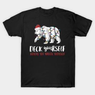 Deck Yourself Before You Wreck Yourself Polar Bear T-Shirt