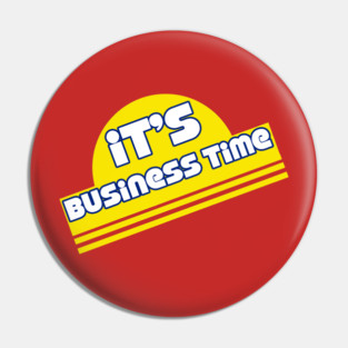 It's Business Time Pin