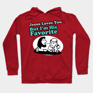 Jesus Loves You But I'm His Favorite Hoodie