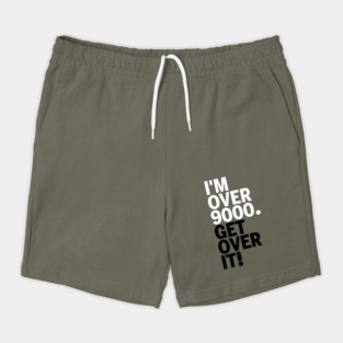 Get over it nine thousand Shorts