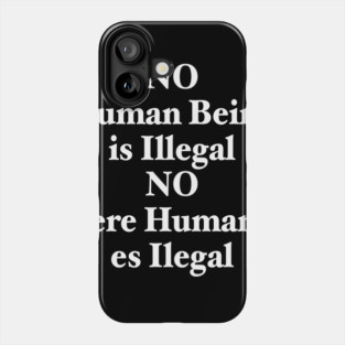 NO HUMAN BEING IS ILLEGAL Phone Case