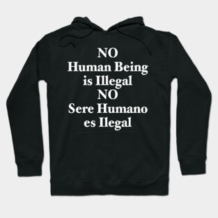 NO HUMAN BEING IS ILLEGAL Hoodie