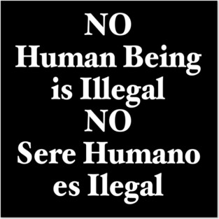 NO HUMAN BEING IS ILLEGAL Posters and Art