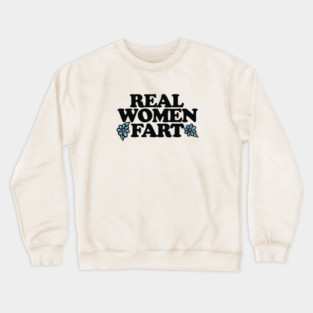 Real women FART Crewneck Sweatshirt
