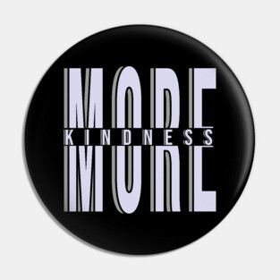 More Kindness Pin