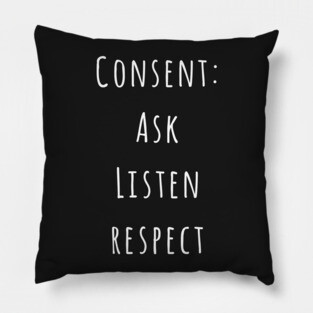 Consent: Ask, Listen, Respect Pillow