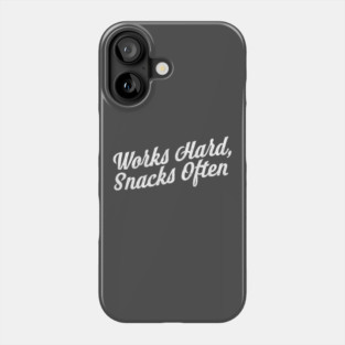 Works Hard Snacks Often Phone Case