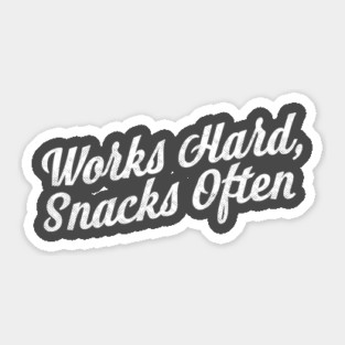Works Hard Snacks Often Sticker