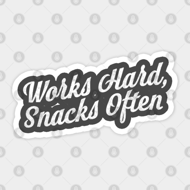 Works Hard Snacks Often Sticker by Camp Happy Hour