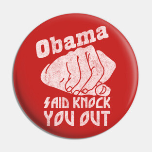 Obama Said Knock You Out Pin