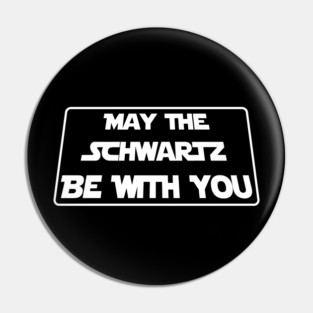 May The Schwartz Be With You Pin