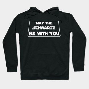 May The Schwartz Be With You Hoodie