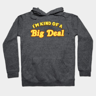 I'm Kind Of A Big Deal Hoodie