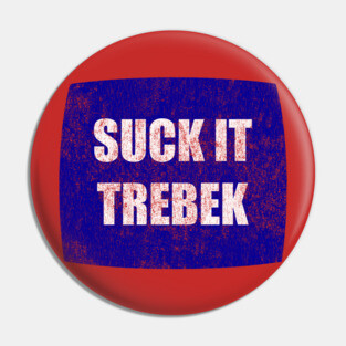 Suck It Trebek Pin