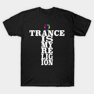 Trance Is My Religion T-Shirt