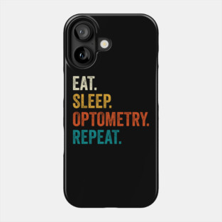 Eat Sleep Optometry Repeat Phone Case