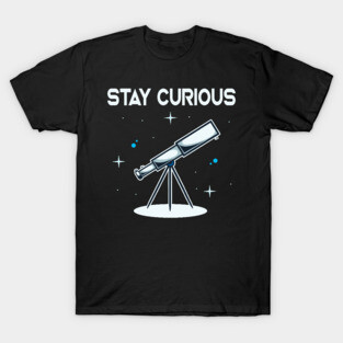 Stay Curious Telescope Astronomy Astronomer T-Shirt